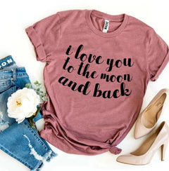 I Love You To The Moon And Back T-shirt - BelleHarris