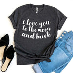 I Love You To The Moon And Back T-shirt - BelleHarris