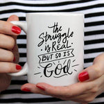 The Struggle Is Real But So Is GOD Mug, Coffee - BelleHarris